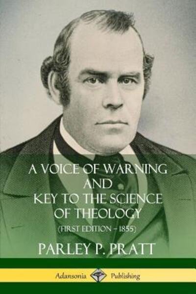 Cover for Parley P. Pratt · A Voice of Warning and Key to the Science of Theology (First Edition - 1855) (Paperback Bog) (2019)