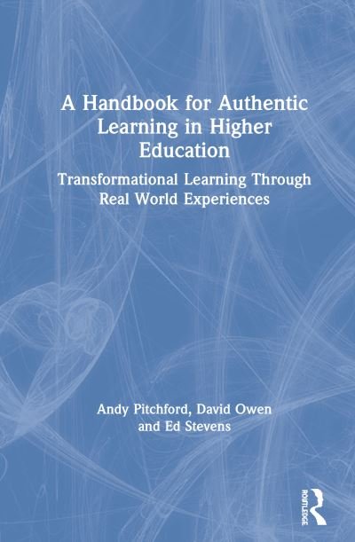 Cover for Pitchford, Andy (University of Bath, UK) · A Handbook for Authentic Learning in Higher Education: Transformational Learning Through Real World Experiences (Hardcover Book) (2020)