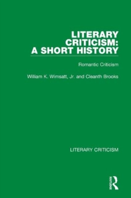 Literary Criticism: A Short History: Romantic Criticism - Literary Criticism - Cleanth Brooks - Books - Taylor & Francis Ltd - 9780367692230 - November 1, 2023