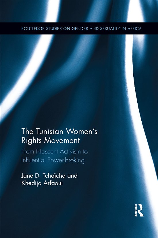 The Tunisian Women’s Rights Movement: From Nascent Activism to Influential Power-broking - Routledge Studies on Gender and Sexuality in Africa - Tchaicha, Jane D (Bentley University, USA) - Livres - Taylor & Francis Ltd - 9780367887230 - 12 décembre 2019