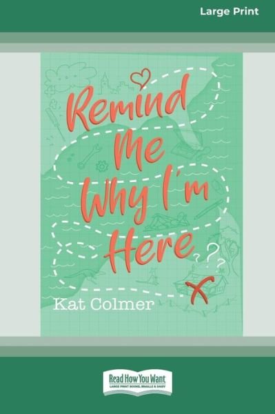 Cover for Kat Colmer · Remind Me Why I'm Here [Large Print 16pt] (Book) (2020)