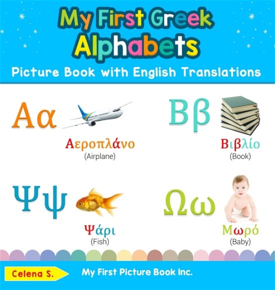 Cover for Celena S · My First Greek Alphabets Picture Book with English Translations: Bilingual Early Learning &amp; Easy Teaching Greek Books for Kids - Teach &amp; Learn Basic Greek Words for Children (Hardcover bog) [2nd edition] (2019)
