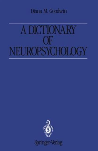 Cover for Diana M. Goodwin · A Dictionary of Neuropsychology (Innbunden bok) [1st ed. 1989. Corrected 2nd printing edition] (1991)