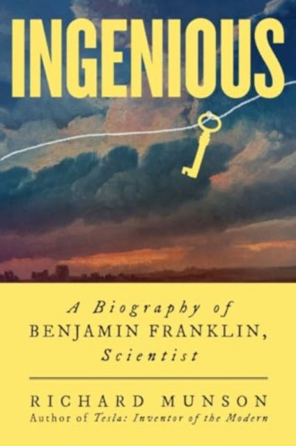 Richard Munson · Ingenious: A Biography of Benjamin Franklin, Scientist (Hardcover Book) (2024)