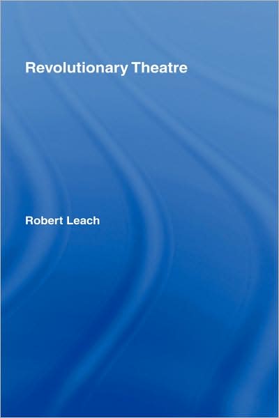 Revolutionary Theatre - Robert Leach - Books - Taylor & Francis Ltd - 9780415032230 - June 9, 1994