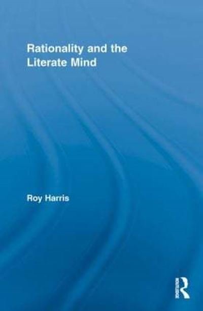 Cover for Harris, Roy, Jr. · Rationality and the Literate Mind - Routledge Advances in Communication and Linguistic Theory (Taschenbuch) (2013)