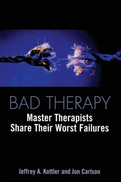 Cover for Kottler, Jeffrey A., Ph.D. · Bad Therapy: Master Therapists Share Their Worst Failures (Paperback Book) (2002)