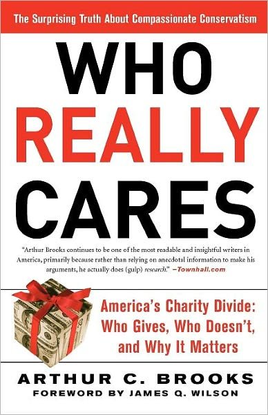 Cover for Arthur Brooks · Who Really Cares: The Surprising Truth About Compassionate Conservatism -- America's Charity Divide--Who Gives, Who Doesn't, and Why It Matters (Taschenbuch) (2007)