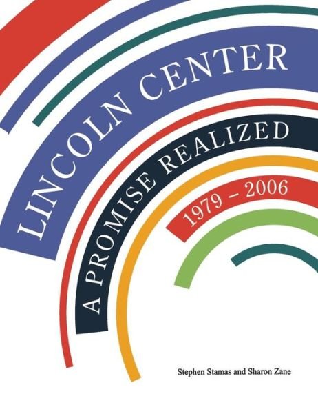 Cover for Stephen Stamas · Lincoln Center: a Promise Realized, 1979-2006 (Gebundenes Buch) (2006)