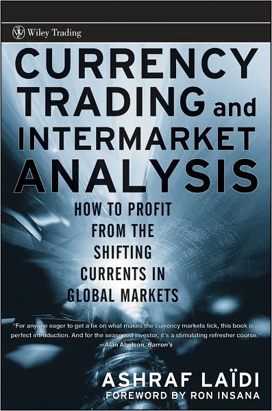 Currency Trading and Intermarket Analysis: How to Profit from the Shifting Currents in Global Markets - Wiley Trading - Ashraf Laidi - Books - John Wiley & Sons Inc - 9780470226230 - December 19, 2008