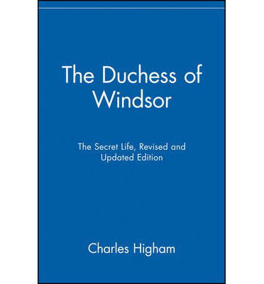 The Duchess of Windsor: The Secret Life - Charles Higham - Books - John Wiley and Sons Ltd - 9780471485230 - October 19, 2004