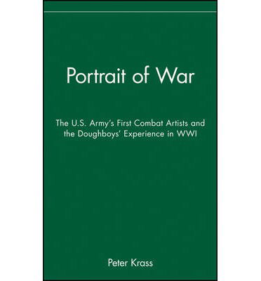 Cover for Krass, Peter (Hanover, New Hampshire) · Portrait of War: The U.S. Army's First Combat Artists and the Doughboys' Experience in WWI (Hardcover Book) (2006)