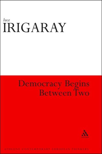 Cover for Luce Irigaray · Democracy Begins with Two - Athlone Contemporary European Thinkers S. (Paperback Book) (2000)