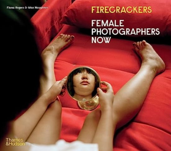 Cover for Fiona Rogers · Firecrackers: Female Photographers Now (Taschenbuch) (2025)
