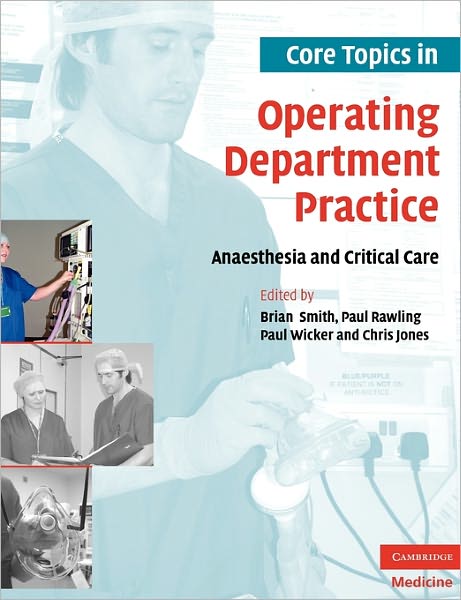 Core Topics in Operating Department Practice: Anaesthesia and Critical Care - Brian Smith - Książki - Cambridge University Press - 9780521694230 - 15 marca 2007