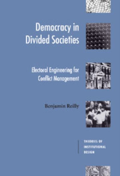 Cover for Reilly, Benjamin (Australian National University, Canberra) · Democracy in Divided Societies: Electoral Engineering for Conflict Management - Theories of Institutional Design (Hardcover Book) (2001)