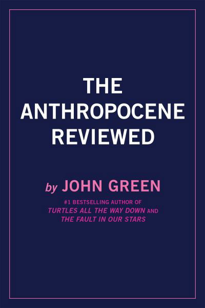 Cover for John Green · The Anthropocene Reviewed: Essays on a Human-Centered Planet (Paperback Book) (2021)