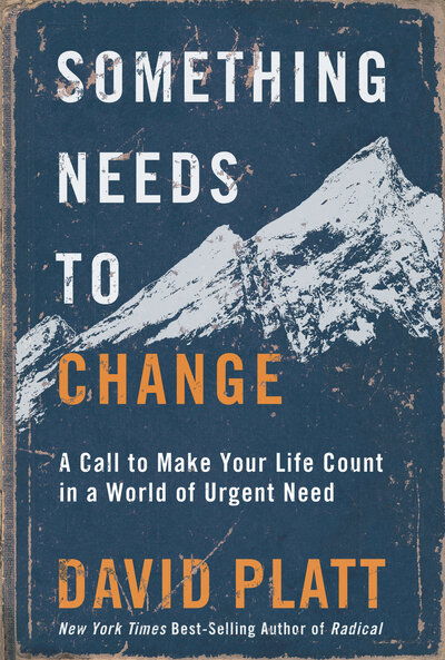 Cover for David Platt · Something Needs to Change: A Call to Make Your Life Count in a World of Urgent Need (Paperback Book)