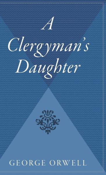 A Clergyman's Daughter - George Orwell - Kirjat - Harvest Books - 9780544310230 - 1950