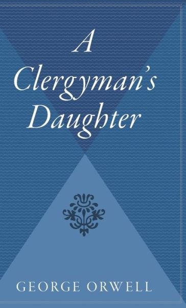 A Clergyman's Daughter - George Orwell - Bücher - Harvest Books - 9780544310230 - 1950