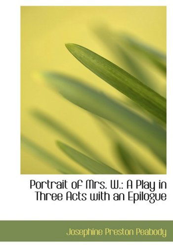 Cover for Josephine Preston Peabody · Portrait of Mrs. W.: a Play in Three Acts with an Epilogue (Hardcover Book) [Large Print, Lrg edition] (2008)