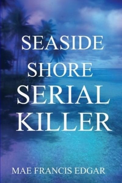 Cover for Mae Edgar · Seaside Shore Serial Killer (Book) (2010)