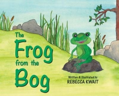 Cover for Kwait Rebecca Kwait · The Frog from the Bog (Hardcover Book) (2021)