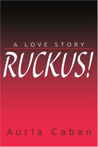 Ruckus!: a Love Story - Auria E Caban - Książki - iUniverse - 9780595178230 - 1 maja 2001