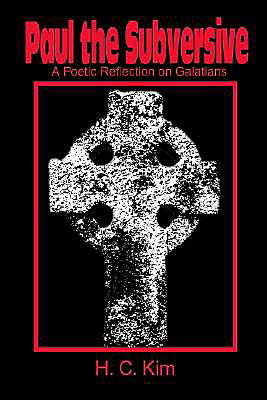 Paul the Subversive: a Poetic Reflection on Galatians - Heerak Christian Kim - Libros - iUniverse - 9780595194230 - 1 de agosto de 2001