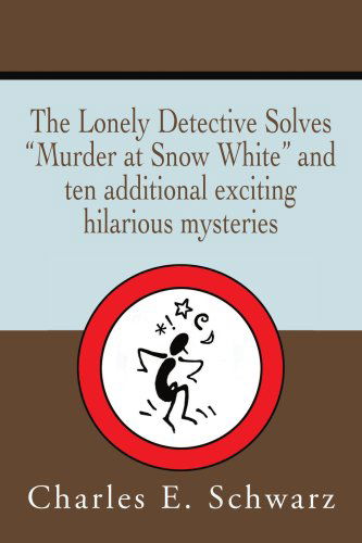 Cover for Charles Schwarz · The Lonely Detective Solves 'murder at Snow White' and Ten Additional Exciting Hilarious Mysteries (Pocketbok) (2003)