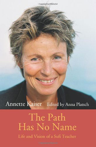 Cover for Annette Kaiser · The Path Has No Name: Life and Vision of a Sufi Teacher (Paperback Book) (2005)