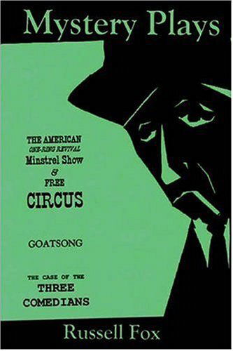 Cover for Russell Fox · Mystery Plays: the American One-ring Revival Minstrel Show &amp; Free Circusgoatsongthe Case of the Three Comedians (Paperback Book) (2006)