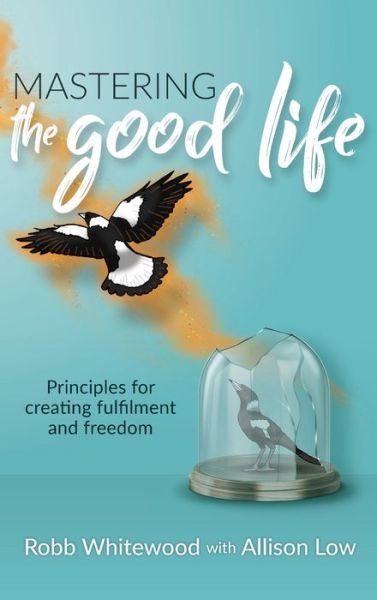 Cover for Dynamic Mind Works Pty Ltd · Mastering the Good Life (Hardcover Book) (2021)