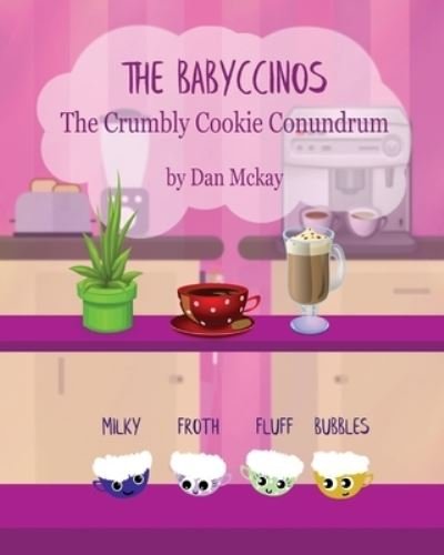 The Babyccinos The Crumbly Cookie Conundrum - Dan McKay - Books - Dan McKay Books - 9780648881230 - June 25, 2020