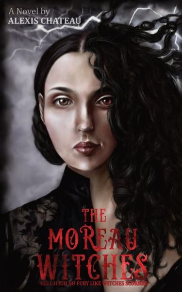 Alexis Chateau · The Moreau Witches : Hell Hath No Fury Like Witches Scorned (Paperback Book) (2018)