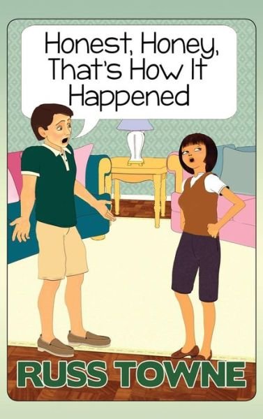Cover for Russ Towne · Honest, Honey, That's How It Happened : Humorous and Heartwarming Stories and Insight into Marriage (Hardcover Book) (2016)