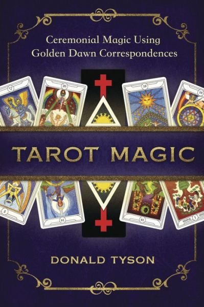 Cover for Donald Tyson · Tarot Magic: Ceremonial Magic Using Golden Dawn Correspondences (Paperback Book) (2018)