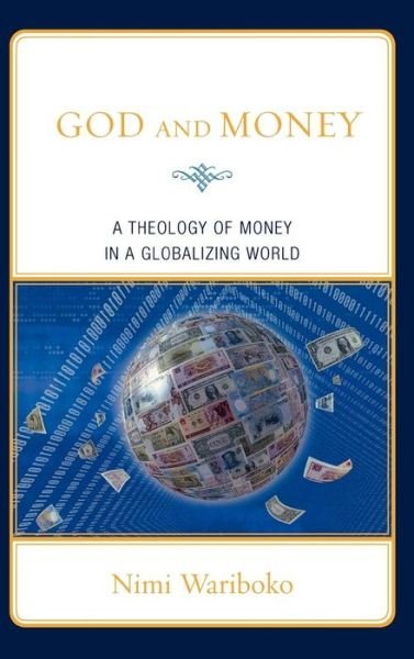 Cover for Nimi Wariboko · God and Money: A Theology of Money in a Globalizing World (Hardcover bog) (2008)