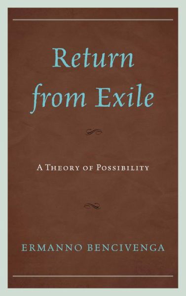 Cover for Bencivenga, Ermanno, University of California · Return From Exile: A Theory of Possibility (Hardcover Book) (2013)