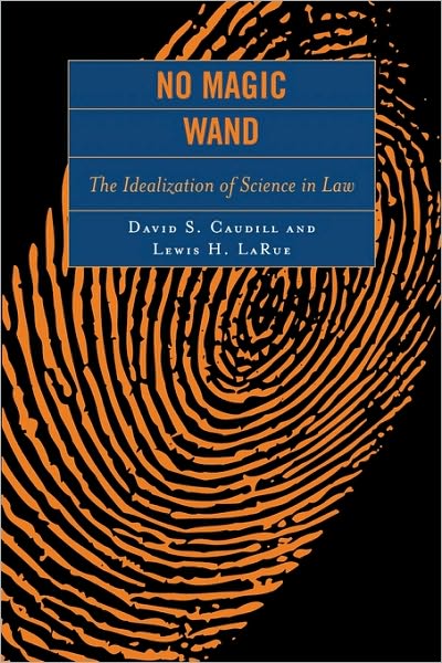 No Magic Wand: The Idealization of Science in Law - David S. Caudill - Books - Rowman & Littlefield - 9780742550230 - June 29, 2006