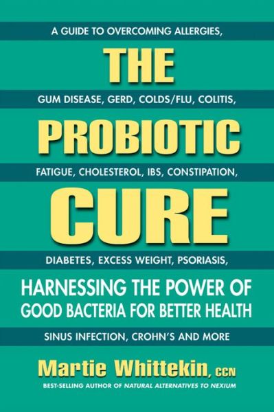 Cover for Whittekin, Martie (Martie Whittekin) · The Probiotic Cure: Harnessing the Power of Good Bacteria for Better Health (Paperback Book) (2016)