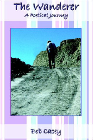 Cover for Bob Casey · The Wanderer: a Poetical Journey (Paperback Book) (2002)