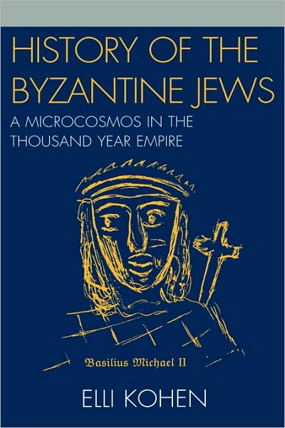 Cover for Elli Kohen · History of the Byzantine Jews: A Microcosmos in the Thousand Year Empire (Hardcover Book) (2007)