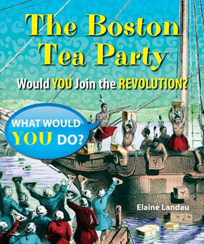 Cover for Elaine Landau · The Boston Tea Party: Would You Join the Revolution? (What Would You Do?) (Hardcover Book) (2014)