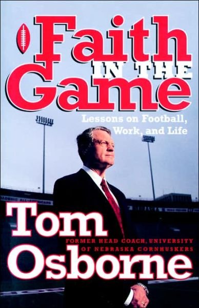 Cover for Tom Osborne · Faith in the Game: Lessons on Football, Work, and Life (Paperback Book) [Reprint edition] (2000)