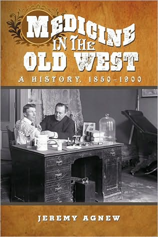 Cover for Jeremy Agnew · Medicine in the Old West: A History, 1850-1900 (Paperback Book) (2010)