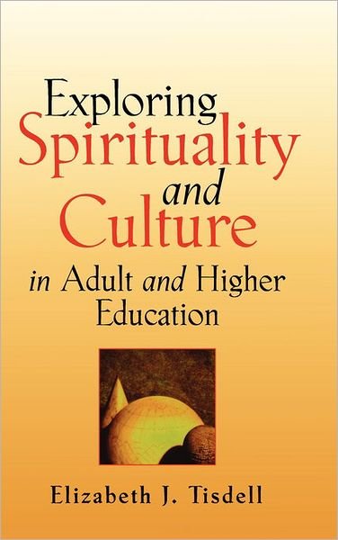 Cover for Tisdell, Elizabeth J. (Pennsylvania State University) · Exploring Spirituality and Culture in Adult and Higher Education (Inbunden Bok) (2003)
