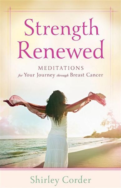 Cover for Shirley Corder · Strength Renewed – Meditations for Your Journey through Breast Cancer (Paperback Bog) (2012)