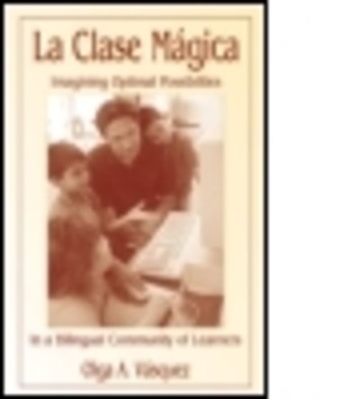 Cover for Olga A. Vasquez · La Clase Magica: Imagining Optimal Possibilities in a Bilingual Community of Learners (Hardcover Book) (2002)