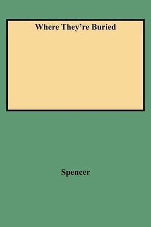 Cover for Spencer · Where They're Buried : a Directory Containing More Than Twenty Thousand Names of Notable Persons Buried in American Cemeteries, with Listings of Many Prominent People Who Were Cremated (Paperback Book) (2009)